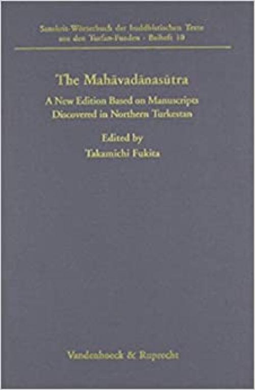  The Mahavadanasutra: A New Edition Based on Manuscripts Discovered in Northern Turkestan (SANSKRIT-WORTERBUCH / BEIHEFTE) 