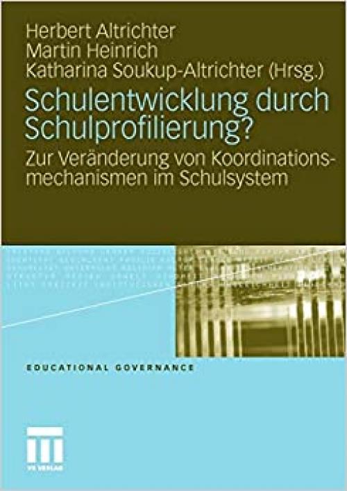  Schulentwicklung durch Schulprofilierung?: Zur Veränderung von Koordinationsmechanismen im Schulsystem (Educational Governance) (German Edition) 