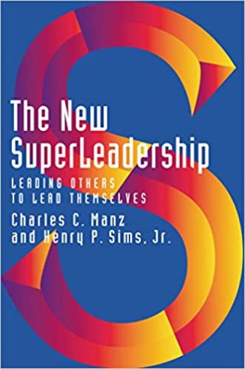  The New Superleadership: Leading Others to Lead Themselves 