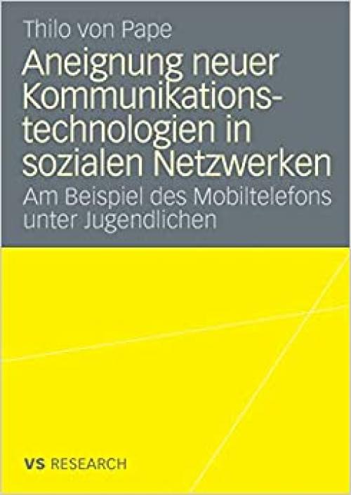  Aneignung neuer Kommunikationstechnologien in sozialen Netzwerken: Am Beispiel des Mobiltelefons unter Jugendlichen (German Edition) 