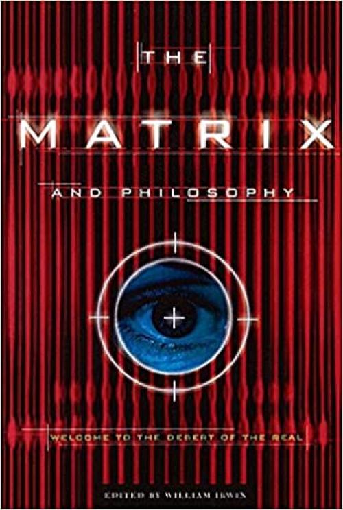  The Matrix and Philosophy: Welcome to the Desert of the Real (Popular Culture and Philosophy (3)) 