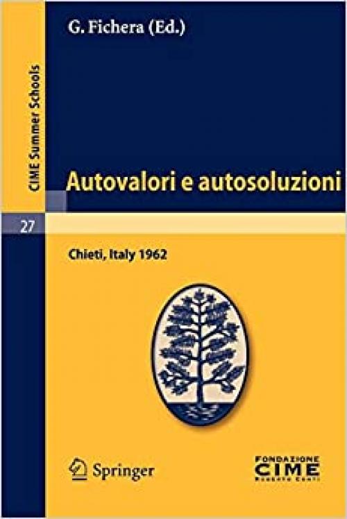  Autovalori e autosoluzioni: Lectures given at a Summer School of the Centro Internazionale Matematico Estivo (C.I.M.E.) held in Chieti, Italy, August ... Schools (27)) (Italian and English Edition) 