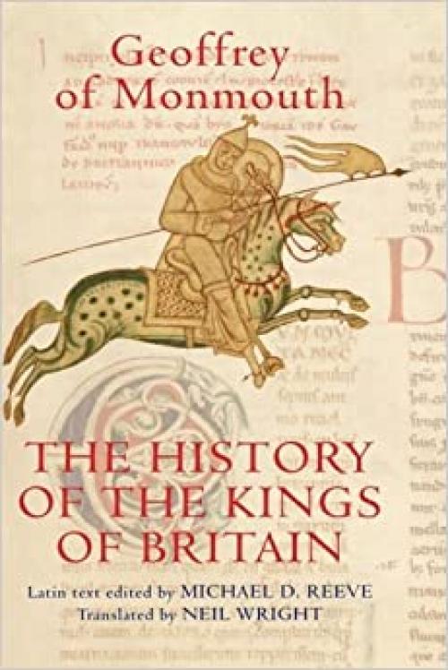  The History of the Kings of Britain: An edition and translation of the De gestis Britonum [Historia Regum Britanniae] (Arthurian Studies) (Volume 69) 