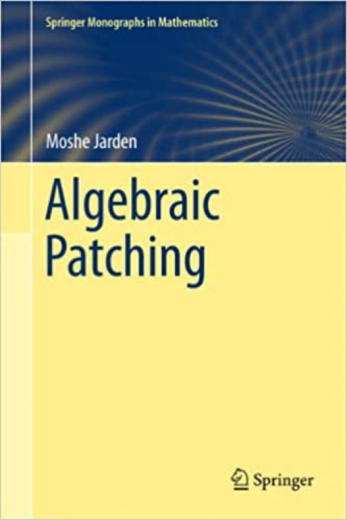  Algebraic Patching (Springer Monographs in Mathematics) 