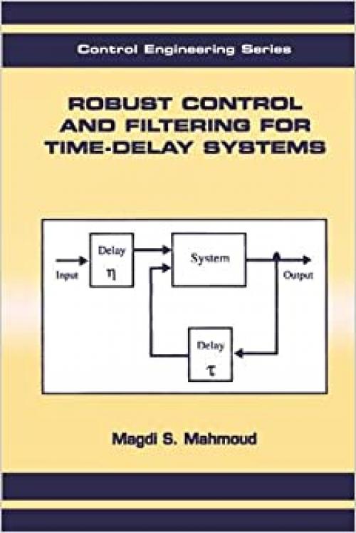  Robust Control and Filtering for Time-Delay Systems (Control Engineering (Marcel Dekker), 5.) 