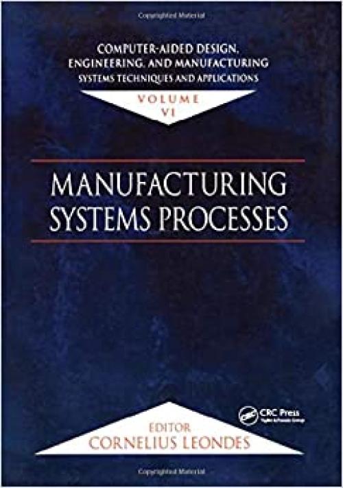  Computer-Aided Design, Engineering, and Manufacturing: Systems Techniques and Applications, Volume VI, Manufacturing Sys 