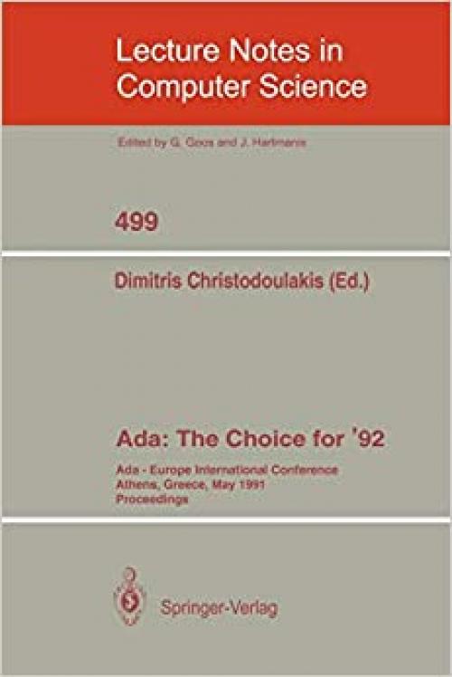  Ada: The Choice for '92: Ada-Europe International Conference Athens, Greece, May 13-17, 1991 (Lecture Notes in Computer Science (499)) 