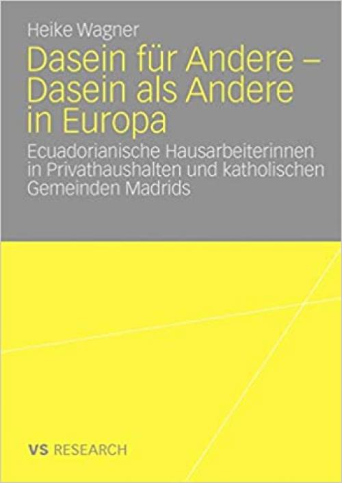  Dasein für Andere - Dasein als Andere in Europa: Ecuadorianische Hausarbeiterinnen in Privathaushalten und katholischen Gemeinden Madrids (German Edition) 