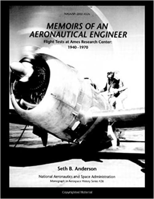  Memoirs of an Aeronautical Engineer: Flight Testing at Ames Research Center, 1940-1970 (Monographs in Aerospace History) 