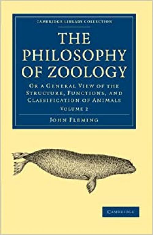  The Philosophy of Zoology: Or a General View of the Structure, Functions, and Classification of Animals (Cambridge Library Collection - Zoology) 