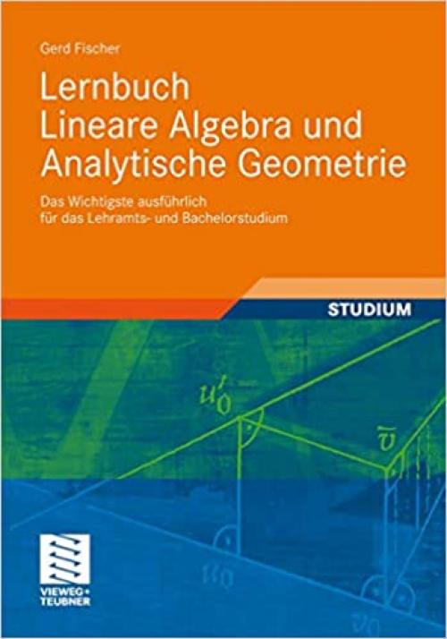  Lernbuch Lineare Algebra und Analytische Geometrie: Das Wichtigste ausführlich für das Lehramts- und Bachelorstudium (German Edition) 