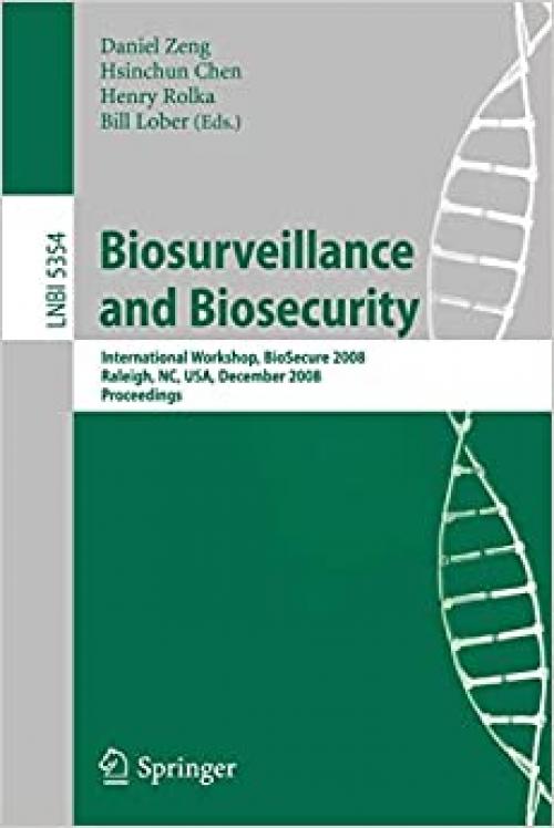  Biosurveillance and Biosecurity: International Workshop, BioSecure 2008, Raleigh, NC, USA, December 2, 2008. Proceedings (Lecture Notes in Computer Science (5354)) 
