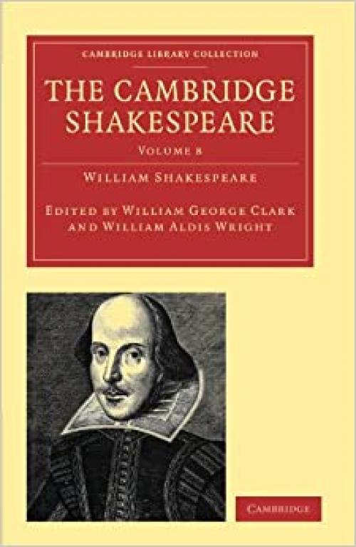  The Cambridge Shakespeare: Volume 8 (Cambridge Library Collection - Shakespeare and Renaissance Drama) 