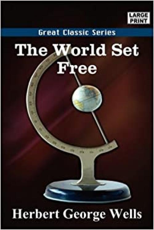  The World Set Free (Large Print Edition) 