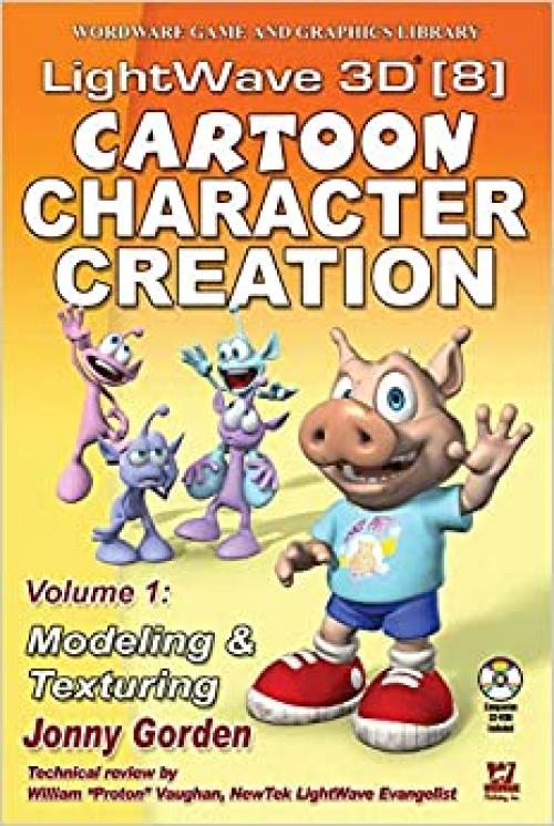  LightWave 3D 8 Cartoon Character Creation: Volume 1 Modeling & Texturing (Wordware Game and Graphics Library) 