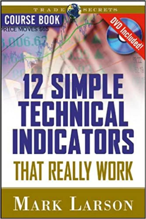  12 Simple Technical Indicators: That Really Work (Wiley Trading) 