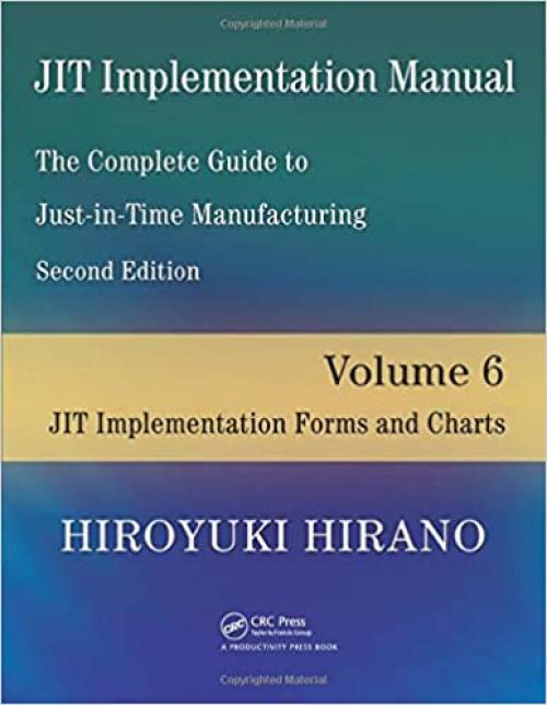  JIT Implementation Manual -- The Complete Guide to Just-In-Time Manufacturing: Volume 6 -- JIT Implementation Forms and Charts 