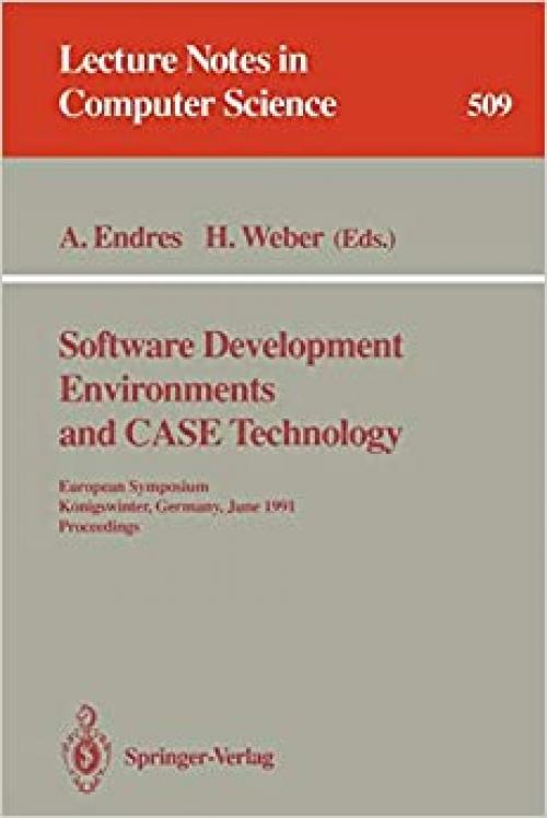  Software Development Environments and Case Technology: European Symposium, Königswinter, June 17-19, 1991. Proceedings (Lecture Notes in Computer Science (509)) 