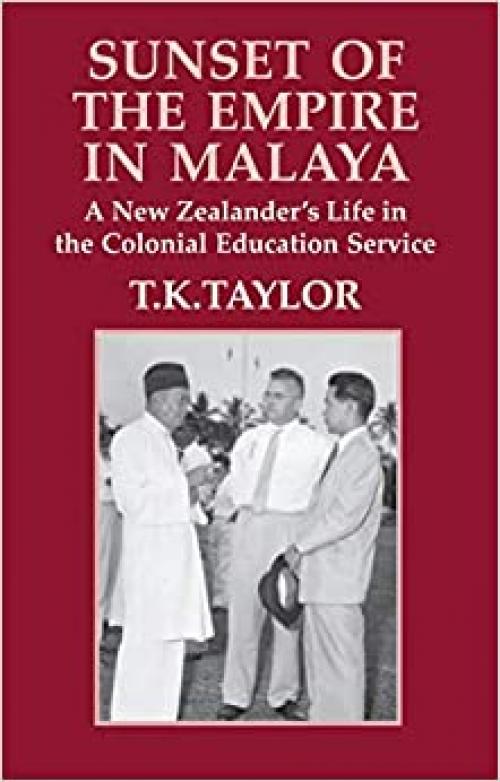  Sunset of the Empire in Malaya: A New Zealander's Life in the Colonial Education Service 