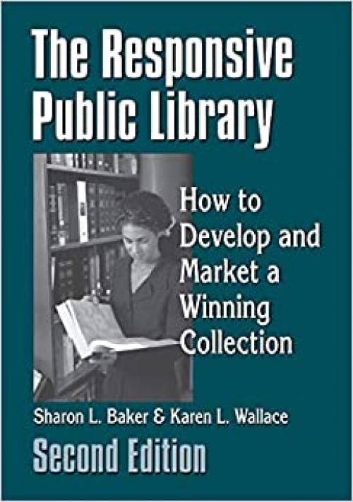  The Responsive Public Library: How to Develop and Market a Winning Collection, 2nd Edition 