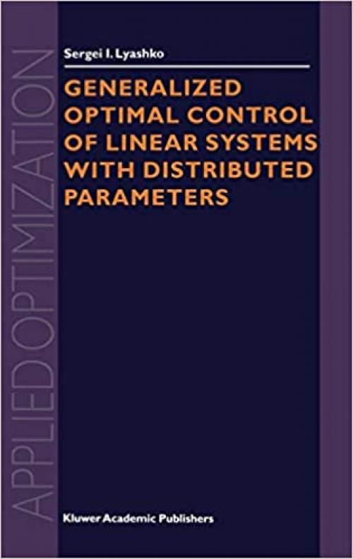  Generalized Optimal Control of Linear Systems with Distributed Parameters (Applied Optimization (69)) 