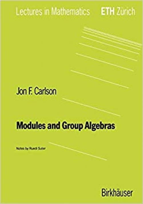  Modules and Group Algebras (Lectures in Mathematics. ETH Zürich) 