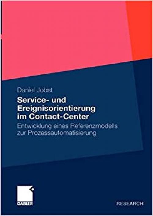  Service- und Ereignisorientierung im Contact-Center: Entwicklung eines Referenzmodells zur Prozessautomatisierung (German Edition) 