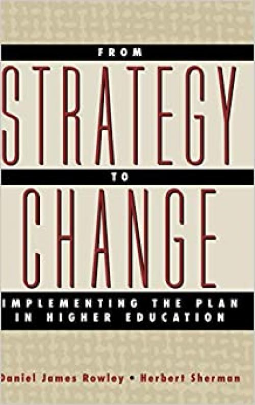  From Strategy to Change: Implementing the Plan in Higher Education 