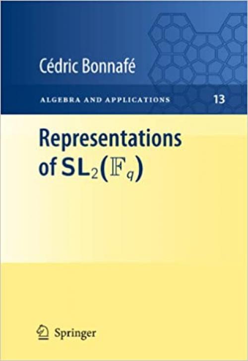  Representations of SL2(Fq) (Algebra and Applications, Vol. 13) (Algebra and Applications (13)) 