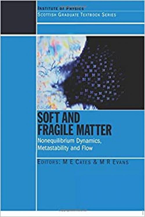  Soft and Fragile Matter: Nonequilibrium Dynamics, Metastability and Flow (PBK) (Scottish Graduate Series) 