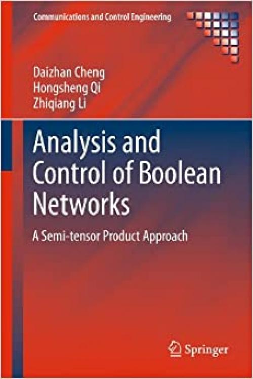  Analysis and Control of Boolean Networks: A Semi-tensor Product Approach (Communications and Control Engineering) 