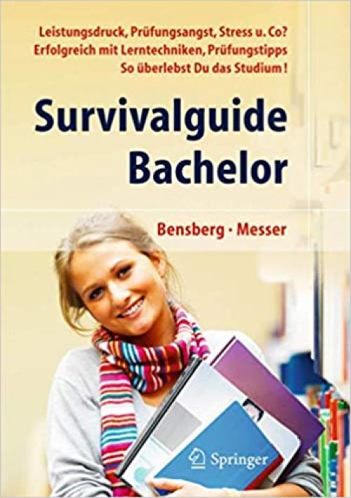  Survivalguide Bachelor. Leistungsdruck, Prüfungsangst, Stress und Co? Erfolgreich mit Lerntechniken, Prüfungstipps ... so überlebst Du das Studium (German Edition) 