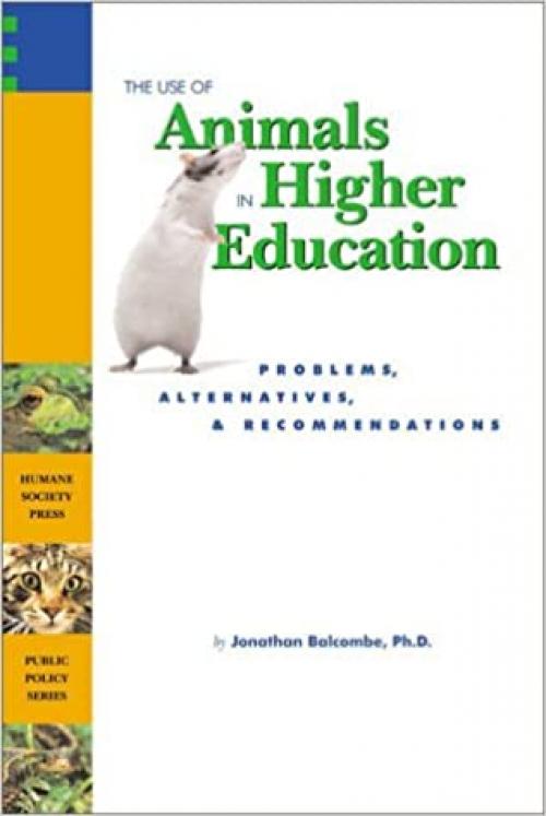  The Use of Animals in Higher Education: Problems, Alternatives, & Recommendations 