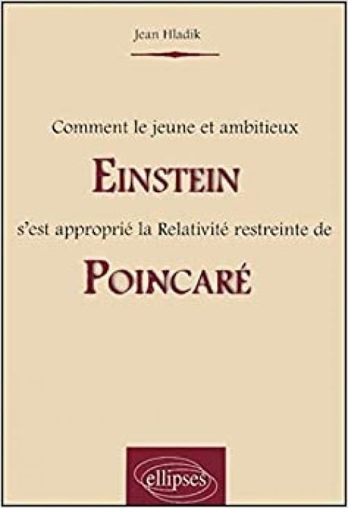  Comment le jeune et ambitieux Einstein s'est approprié la Relativité restreinte de Poincaré 