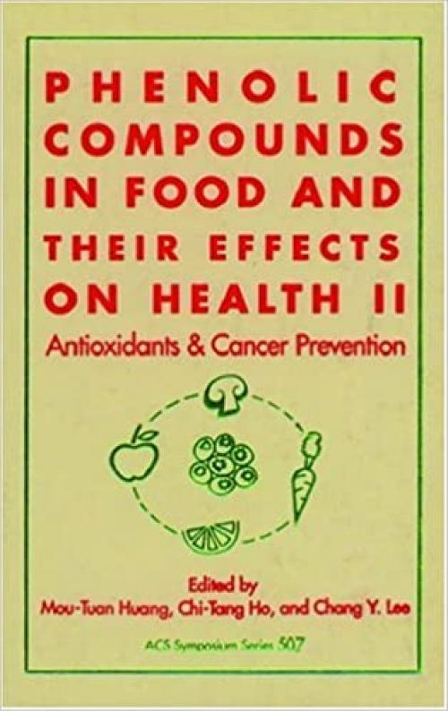  Phenolic Compounds in Food and Their Effects on Health: Volume II: Antioxidants and Cancer Prevention (ACS Symposium Series) (v. 2) 