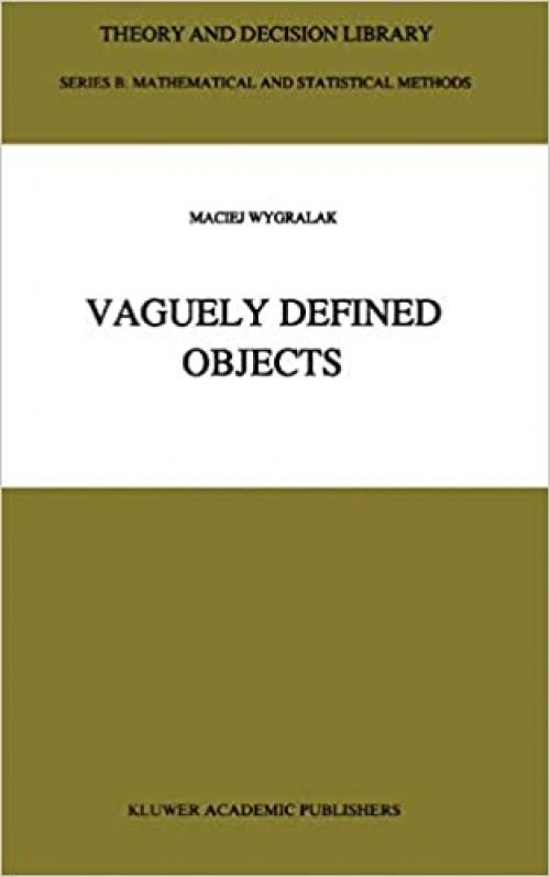  Vaguely Defined Objects: Representations, Fuzzy Sets and Nonclassical Cardinality theory (Theory and Decision Library B (33)) 