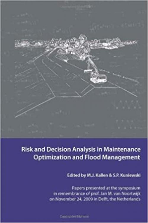  Risk and Decision Analysis in Maintenance Optimization and Flood Management 