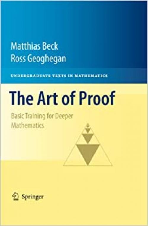  The Art of Proof: Basic Training for Deeper Mathematics (Undergraduate Texts in Mathematics) 