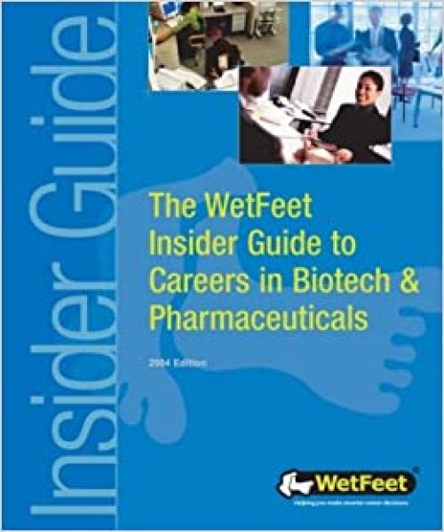  The WetFeet Insider Guide to Careers in Biotech and Pharmaceuticals 