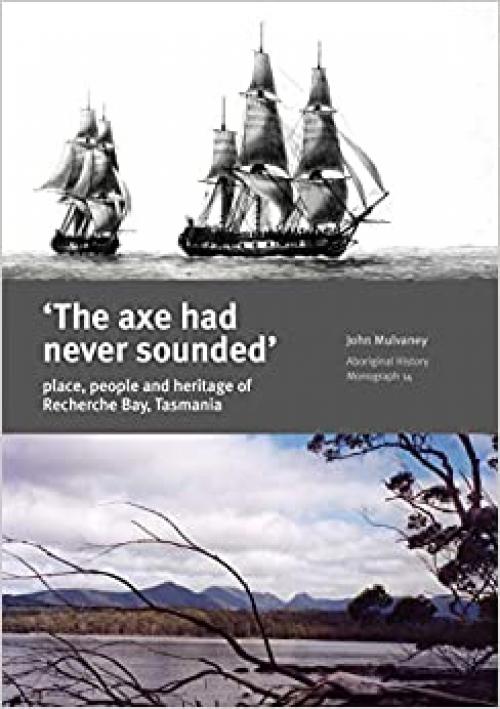  ‘The axe had never sounded’: Place, people and heritage of Recherche Bay, Tasmania 