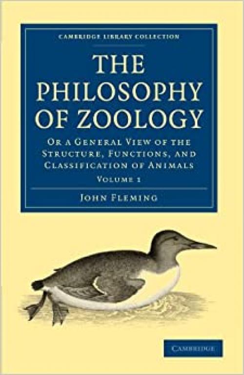  The Philosophy of Zoology: Or a General View of the Structure, Functions, and Classification of Animals Volume 1 (Cambridge Library Collection - Zoology) 