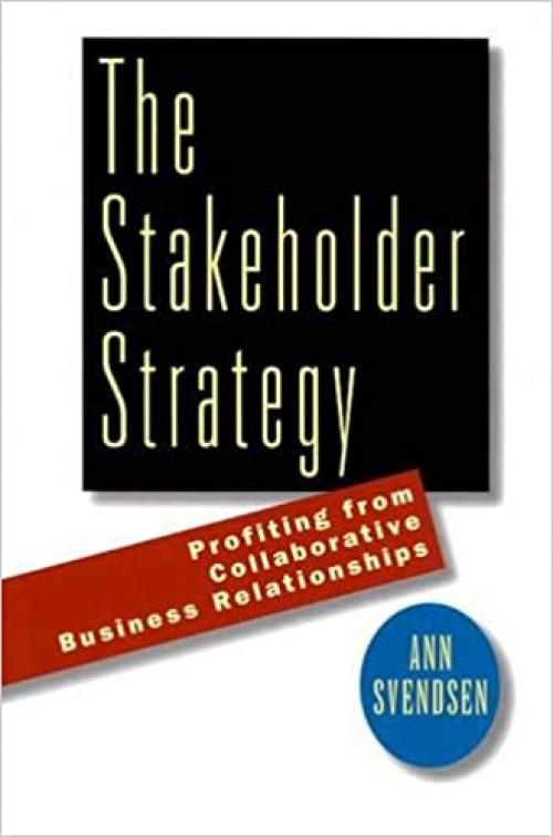  The Stakeholder Strategy: Profiting from Collaborative Business Relationships 