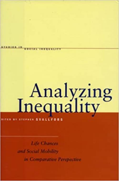  Analyzing Inequality: Life Chances and Social Mobility in Comparative Perspective (Studies in Social Inequality) 