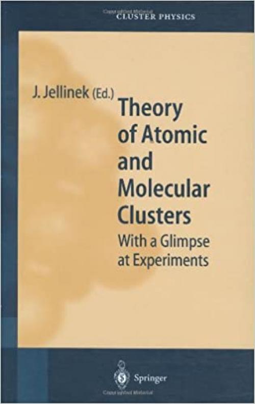  Theory of Atomic and Molecular Clusters: With a Glimpse at Experiments (Springer Series in Cluster Physics) 