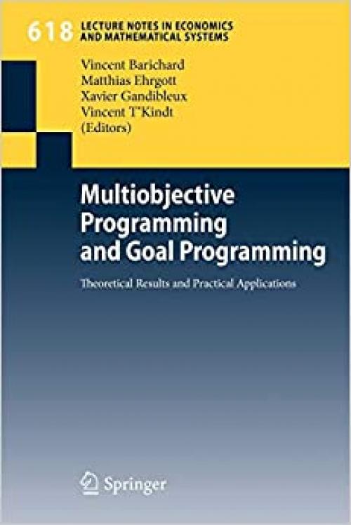  Multiobjective Programming and Goal Programming: Theoretical Results and Practical Applications (Lecture Notes in Economics and Mathematical Systems (618)) 