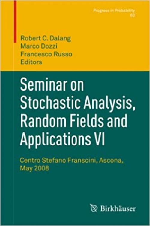  Seminar on Stochastic Analysis, Random Fields and Applications VI: Centro Stefano Franscini, Ascona, May 2008 (Progress in Probability (63)) 