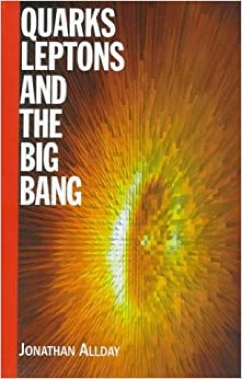  Quarks, Leptons and The Big Bang, Second Edition 