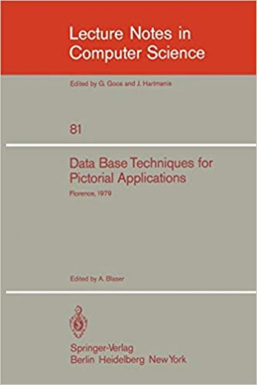 Data Base Techniques for Pictorial Application: Florence, June 20-22, 1979 (Lecture Notes in Computer Science (81)) 