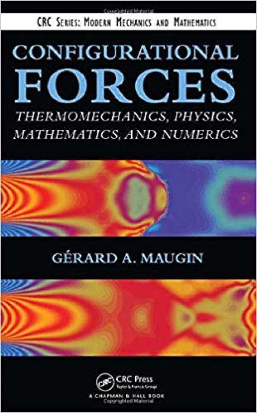  Configurational Forces: Thermomechanics, Physics, Mathematics, and Numerics (Modern Mechanics and Mathematics) 