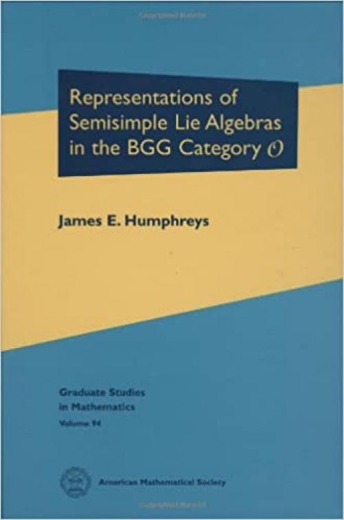  Representations of Semisimple Lie Algebras in the BGG Category $mathscr {O}$ (Graduate Studies in Mathematics) 